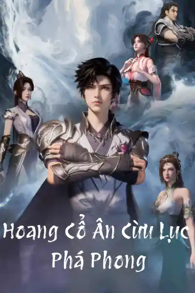 Hoang Cổ Ân Cừu Lục: Phá Phong